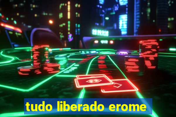 tudo liberado erome